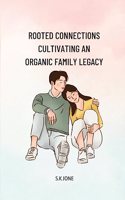 Rooted Connections Cultivating an Organic Family Legacy