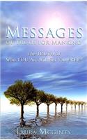 Messages of Truth for Mankind: The Truth of Who You Are Will Set You Free!