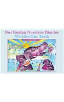Nos Gustan Nuestros Dientes/ We Like Our Teeth
