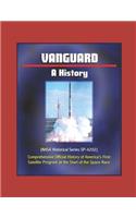 Vanguard: A History (NASA Historical Series SP-4202) - Comprehensive Official History of America's First Satellite Program at the Start of the Space Race