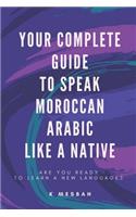 Your Complete Guide To Speak Moroccan Arabic Like A Native