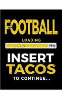 Football Loading 75% Insert Tacos To Continue