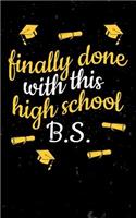 Finally Done With This High School B.S.: 2018 Graduation Gift