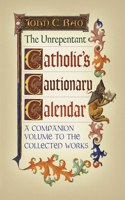 Unrepentant Catholic's Cautionary Calendar