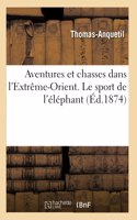 Aventures Et Chasses Dans l'Extrême-Orient. Le Sport de l'Éléphant