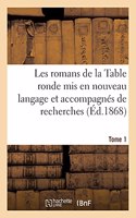 Les Romans de la Table Ronde MIS En Nouveau Langage Et Accompagnés de Recherches- Tome 1