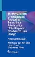 Massachusetts General Hospital Approach to Transcatheter Arterialization of the Deep Veins for Advanced Limb Salvage