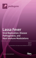 Lassa Fever: Viral Replication, Disease Pathogenesis, and Host Immune Modulations