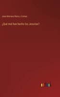 ¿Qué mal han hecho los Jesuitas?