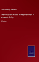 duty of the master in the government of a masonic lodge