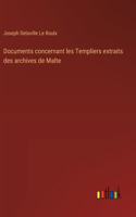 Documents concernant les Templiers extraits des archives de Malte