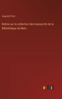 Notice sur la collection des manuscrits de la Bibliothèque de Metz