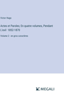Actes et Paroles; En quatre volumes, Pendant L'exil 1852-1870: Volume 2 - en gros caractères