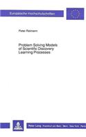 Problem Solving Models of Scientific Discovery Learning Processes