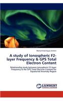 study of Ionospheric F2-layer Frequency & GPS Total Electron Content