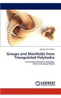 Groups and Manifolds from Triangulated Polyhedra