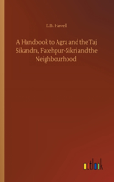 Handbook to Agra and the Taj Sikandra, Fatehpur-Sikri and the Neighbourhood