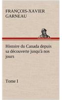 Histoire du Canada depuis sa découverte jusqu'à nos jours. Tome I