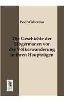 Geschichte Der Elbgermanen VOR Der Volkerwanderung in Ihren Hauptzugen