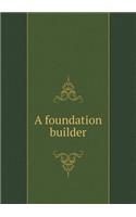 A foundation builder: (English)