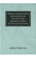 Notes, explanatory and practical, on the First epistle of Paul to the Corinthians