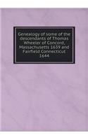 Genealogy of Some of the Descendants of Thomas Wheeler of Concord, Massachusetts 1639 and Fairfield Connecticut 1644