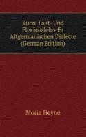 Kurze Laut- Und Flexionslehre Er Altgermanischen Dialecte (German Edition)