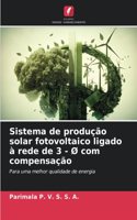 Sistema de produção solar fotovoltaico ligado à rede de 3 - Ø com compensação