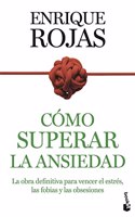 Como superar la ansiedad: La obra definitiva para vencer el estres, las fobias y las obsesiones