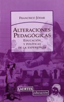 Alteraciones pedagogicas: Educacion y politicas de la experiencia