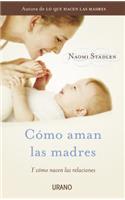 Como Aman las Madres: Y como nacen las relaciones(Spanish)