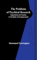 Problems of Psychical Research; Experiments and Theories in the Realm of the Supernormal