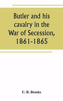 Butler and his cavalry in the War of Secession, 1861-1865