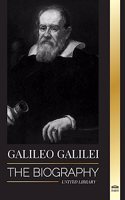 Galileo Galilei: The Biography of an Italian Astronomer, Physicist, and Father of Modern Science(Science)