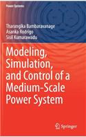 Modeling, Simulation, and Control of a Medium-Scale Power System