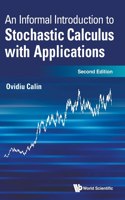 Informal Introduction to Stochastic Calculus with Applications, an (Second Edition): Second Edition