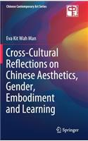 Cross-Cultural Reflections on Chinese Aesthetics, Gender, Embodiment and Learning: (Chinese Contemporary Art Series)
