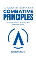 Schalk's Little Book of Combative Principles: (Schalk's Little Book)