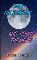 Over the Rainbow and 'Round the Moon