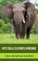 Fatti sulle Elefante africano (Libro dei fatti per bambini)