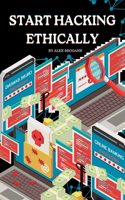 Start Hacking Ethically: Cybersecurity Techniques 101