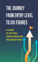 The Journey From Entry Level To Six Figures: A Guide To Getting Your Career On The Right Path: Getting A Promotion