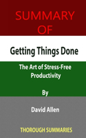 Summary of Getting Things Done: The Art of Stress-Free Productivity By David Allen