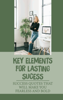 Key Elements For Lasting Sucess