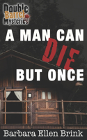 A Man Can Die but Once: (Double Barrel Mysteries)