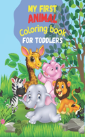 My First ANIMAL Coloring Book for Toddlers: 50 Cute Animals and their names for Toddlers Coloring - Simple and Fun Designs - Wild and Farm animals for toddlers - for Kids Kindergarten and Pres