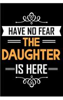 Have No Fear The DAUGHTER Is Here