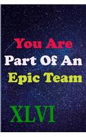 You Are Part Of An Epic Team XLVI: Coworkers Gifts, Coworker Gag Book, Member, Manager, Leader, Strategic Planning, Employee, Colleague and Friends.