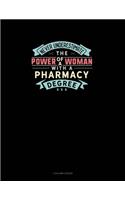 Never Underestimate The Power Of A Woman With A Pharmacy Degree: 3 Column Ledger(1187 3 Column Ledger)