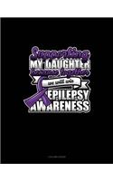 Supporting My Daughter Because Together We Will Win Epilepsy Awareness